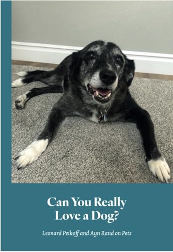Can You Really Love a Dog?: Leonard Peikoff and Ayn Rand on Pets (Kindle Edition)