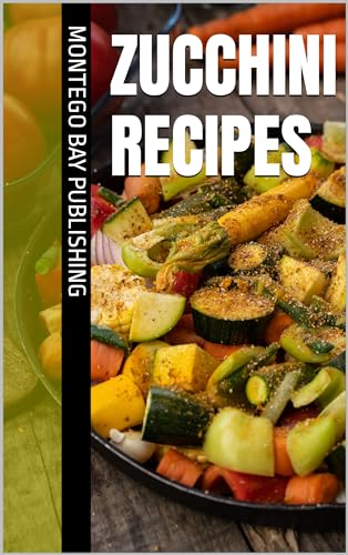 Zucchini Recipes (Kitchen Garden Recipes)