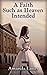 A Faith Such as Heaven Inte...