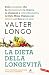 La dieta della longevità. Dallo scienziato che ha rivoluzionato la ricerca su staminali e invecchiamento, la dieta mima-digiuno per vivere sani fino a 110 anni