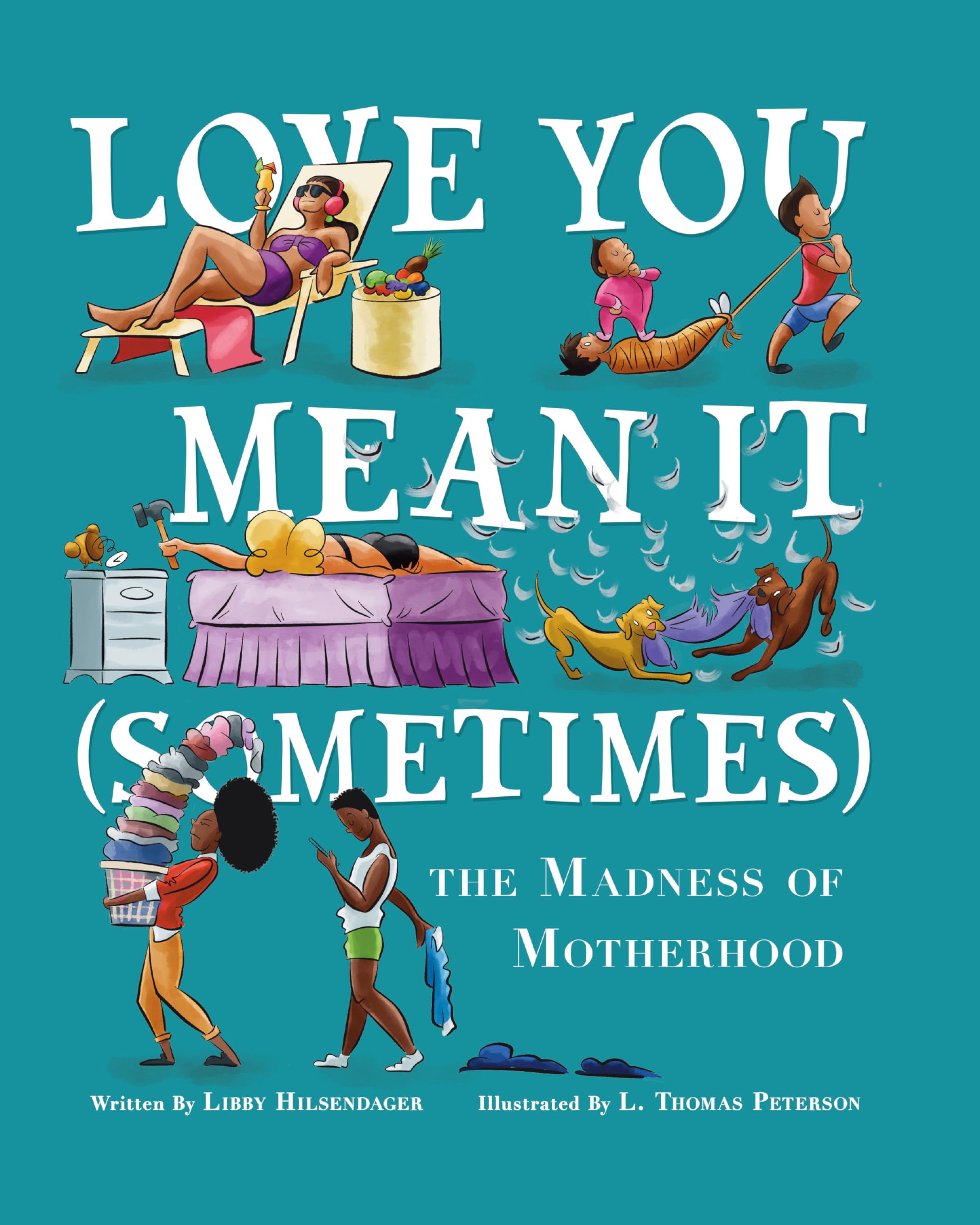 Love You, Mean It (Sometimes): Limericks about the Madness of Motherhood