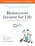 Retirement Income for Life:...