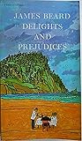 Delights and Prejudices by James Beard Delights and Prejudices by James Beard