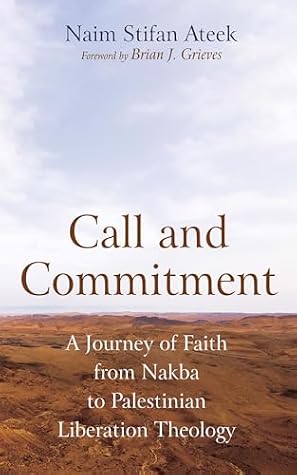 Call and Commitment: A Journey of Faith from Nakba to Palestinian Liberation Theology