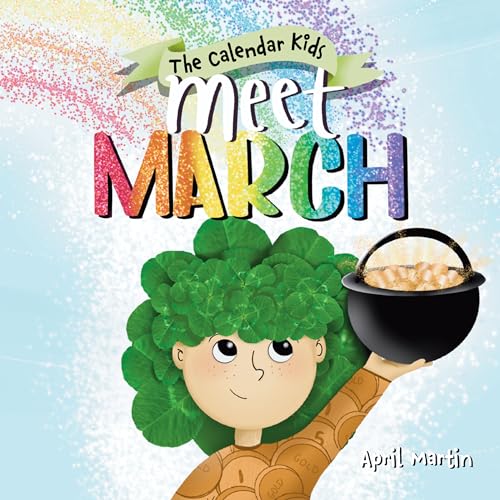 Meet March: A children's book about the beginning of springtime and March celebrations (The Calendar Kids® 3)