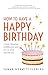 How to Have a Happy Birthday by Tamar Hurwitz-Fleming How to Have a Happy Birthday by Tamar Hurwitz-Fleming