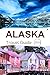 Alaska Travel Guide 2024: A...