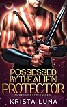 Possessed by the Alien Protector by Krista Luna