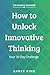 How to Unlock Innovative Th...