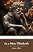 As a Man Thinketh: The Power of Positive Thought; The Original 1902 Edition