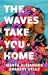 The Waves Take You Home