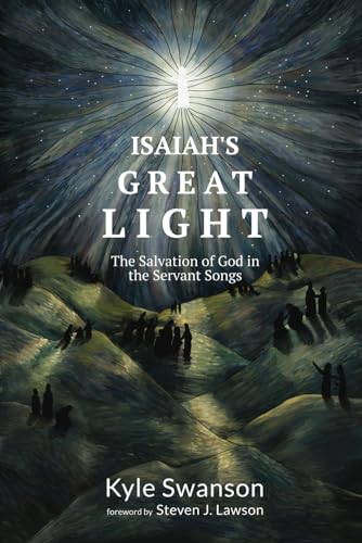 Isaiah's Great Light: The Salvation of God in the Servant Songs (Paperback)