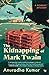 THE KIDNAPPING OF MARK TWAIN A BOMBAY MYSTERY by Anuradha Kumar