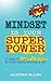 Mindset Is Your Superpower: 77 Ways to Achieve Excellence in Your Habits, Routine & Life
