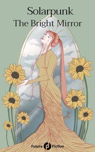 The Bright Mirror: Global Solarpunk by Women (Kindle Edition)