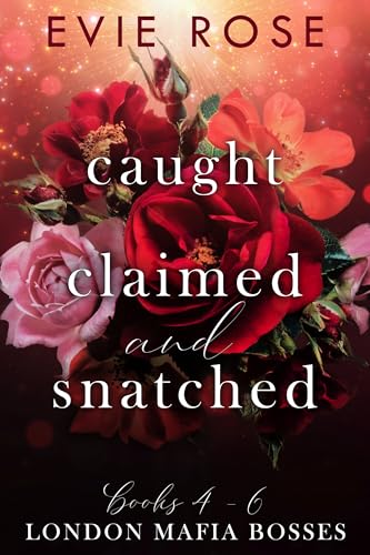 Caught, Claimed, and Snatched (London Mafia Bosses, #4-6)
