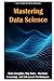 Mastering Data Science: 3 i...