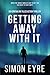 Getting Away With It by Simon Eyre