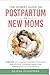 The Honest Guide on Postpartum for New Moms: Conquer Guilt, Loneliness, and Sleep Deprivation to Rediscover Your Inner Strength and Embrace the Joy of Motherhood