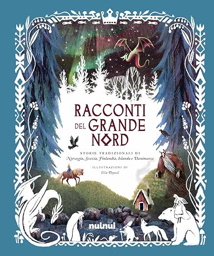 Racconti del grande Nord. Storie tradizionali di Norvegia, Svezia, Finlandia, Islanda e Danimarca