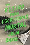 Un retiro para escritoras mortal by Julia Bartz