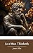 As a Man Thinketh: The Power of Positive Thought; The Original 1902 Edition (Annotated)