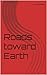 Roads toward Earth