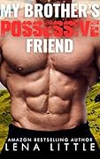 My Brother's Possessive Friend (A Possessive Man, #34)