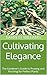 Cultivating Elegance: The G...