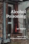 Alcohol Poisoning: A brewery murder mystery (Derbyshire Detective Inspector Diane Rothwell Book 3) Alcohol Poisoning: A brewery murder mystery (Derbyshire Detective Inspector Diane Rothwell Book 3)
