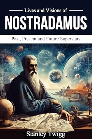 Lives and Visions of Nostradamus: Past, Present and Future Superstars