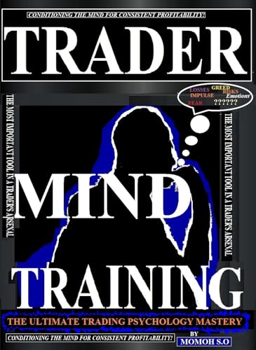 TRADER MIND TRAINING: CONDITIONING THE MIND FOR CONSISTENT PROFITABILITY (THE ULTIMATE SECRETS TO TRADING THE MARKETS)