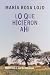 Lo que hicieron ahí by María Rosa Lojo
