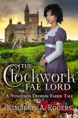 The Clockwork Fae Lord: A Venatores Deorum Faerie Tale (Gears & Faerie Tales Book 1)