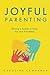 Joyful Parenting by Caroline Lawrence Joyful Parenting by Caroline Lawrence