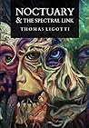 Noctuary & the Spectral Link by Thomas Ligotti