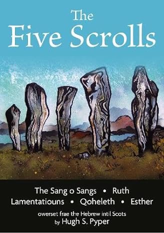 The Five Scrolls: The Sang o Sangs, Ruth, Lamentations, Qoheleth, Esther owerset frae the Hebrew intil Scots