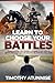 Learn To Choose Your Battle: Understanding Which Battles to Engage In and Which to Ignore; Refusing to Give the Enemies the Attention They Seek (Become Anointed & Effective Prayer Warrior)