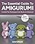 The Essential Guide to Amigurumi: Crochet Toy Techniques from Basics to Advanced: Right-Handed Version