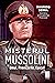 Misterul Mussolini: Omul. Provocările. Eșecul
