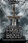 Tipped in Frost and Blood (Shadow and Moonlight, #1.5) Tipped in Frost and Blood (Shadow and Moonlight, #1.5)