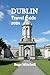 Dublin travel guide 2024: A...