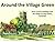 Around the Village Green by Dot May Dunn