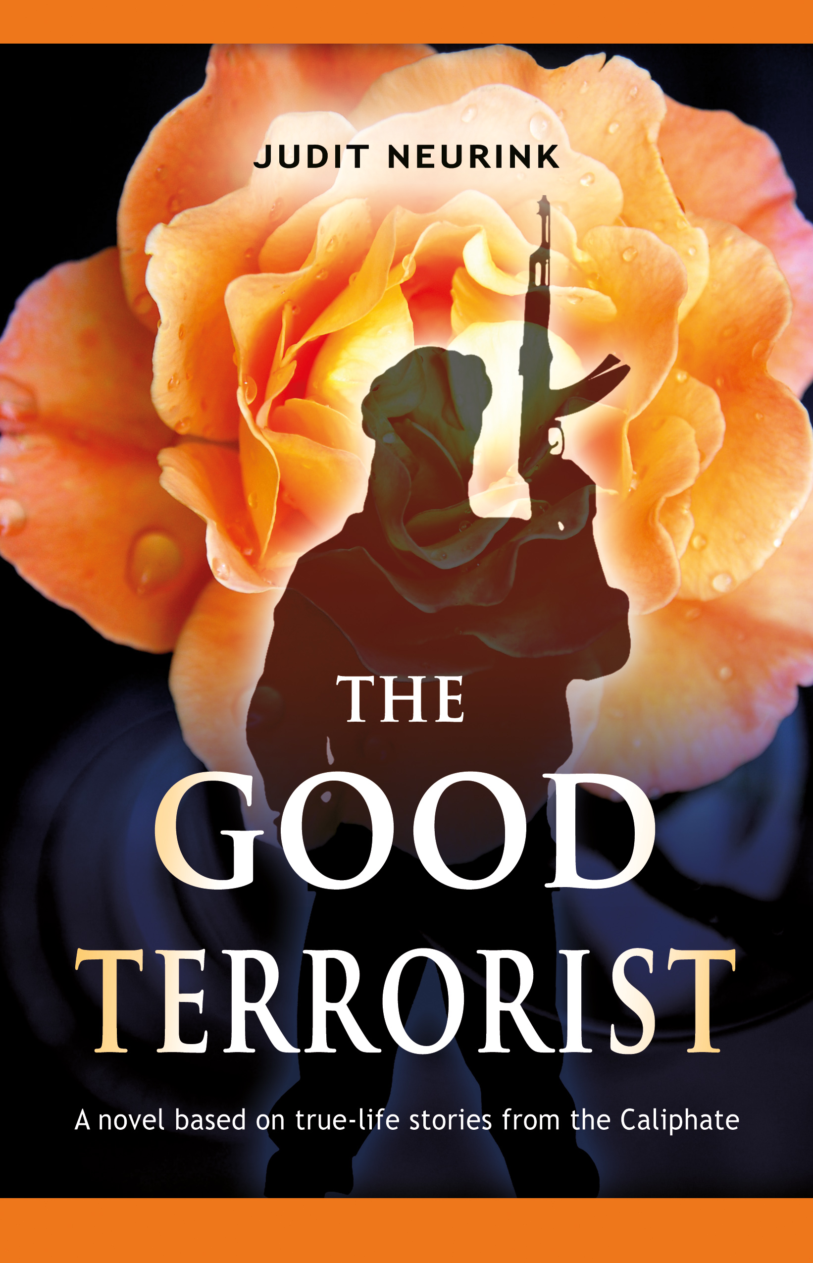 The Good Terrorist A novel based on true-life stories from the Caliphate