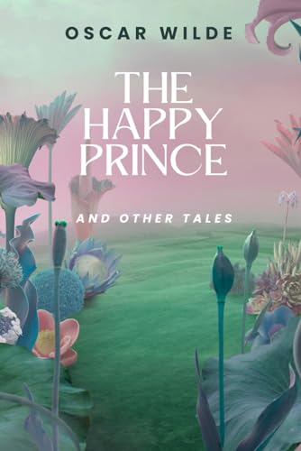 The Happy Prince, and Other Tales: The Original 1910 Edition Text