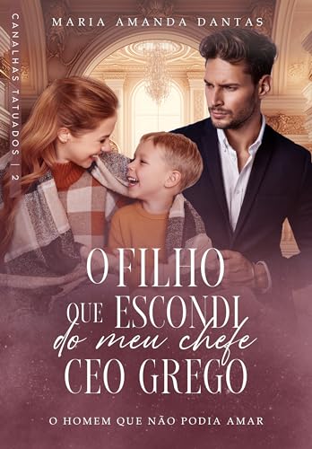 O filho que escondi do meu chefe CEO Grego : Canalhas tatuados - 2 (Portuguese Edition)