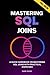 Mastering SQL Joins: A Quick Handbook On Mastering SQL Joins With Practical Exercises