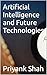 Artificial Intelligence and Future Technologies by Priyank Shah