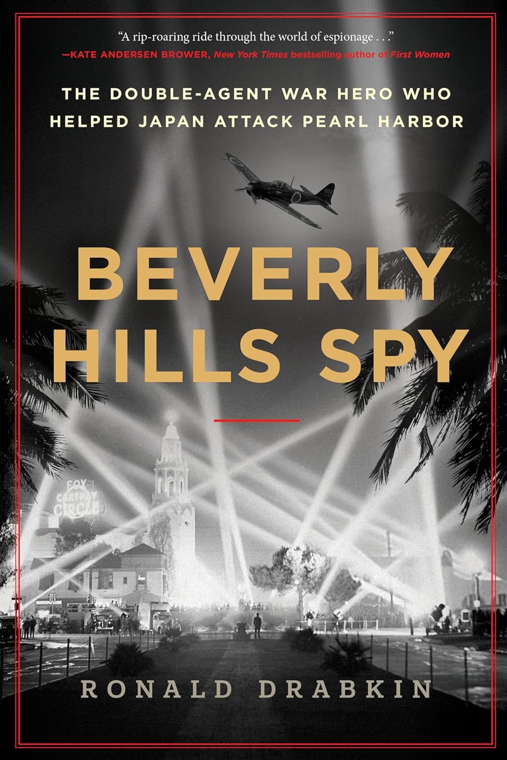 Beverly Hills Spy: The Double-Agent War Hero Who Helped Japan Attack Pearl Harbor – The Kirkus-Starred True Story of Golden Age Hollywood Espionage