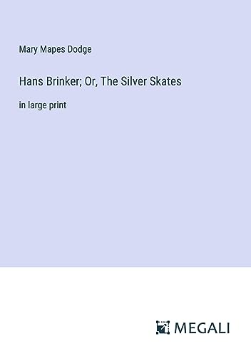 Hans Brinker; Or, The Silver Skates: in large print